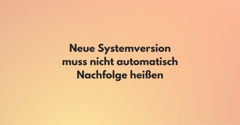 Schriftzug Neue Systemversion muss nicht automatisch Nachfolge heißen auf rötlichem Hintergrund